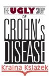 The Ugly Story of Crohn's Disease Gilles R. G. Monif 9781626601598 McWriting.com