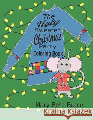 The Ugly Sweater Christmas Party Coloring Book Mary Beth Brace 9780982462997 Mary Beth Brace - książka