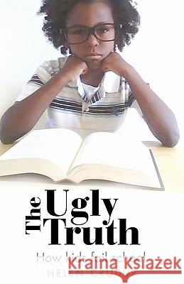 The Ugly Truth: How Kids Fail School Helen Crudup, Crudup 9781440183409 iUniverse - książka