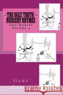 The Ugly Truth of Nursery Rhymes Gary Two Horse Green Aaron Brachfeld 9781532965630 Createspace Independent Publishing Platform - książka