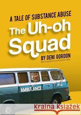 The Uh-oh Squad: A Tale of Substance Abuse Deni Gordon, Rainbow Ashton 9781949290172 Bedazzled Ink Publishing Company - książka