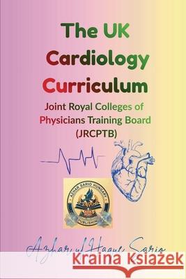The UK Cardiology Curriculum: Joint Royal Colleges of Physicians Training Board (JRCPTB) Azhar Ul Haque Sario 9783384808776 Azhar Sario Hungary - książka
