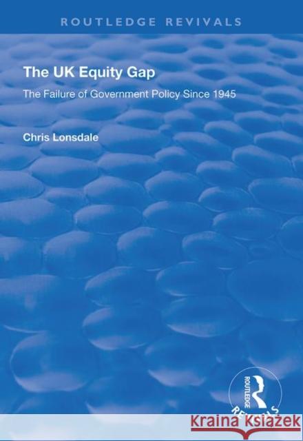 The UK Equity Gap: The Failure of Government Policy Since 1945 Chris Lonsdale   9781138360709 Routledge - książka