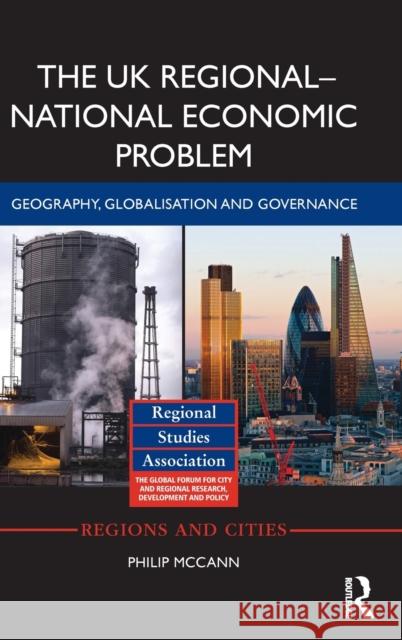 The UK Regional-National Economic Problem: Geography, globalisation and governance McCann, Philip 9781138647237 Taylor and Francis - książka