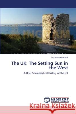 The UK: The Setting Sun in the West Ashraf, Mohammad 9783659231438 LAP Lambert Academic Publishing - książka
