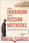 The Ukrainian and Russian Notebooks: Life and Death Under Soviet Rule Igort 9781451678871 Simon & Schuster