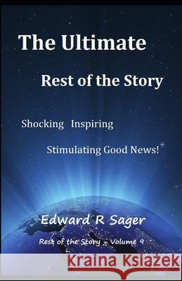 The Ulitmate Rest of the Story Edward R. Sager 9781795007818 Independently Published - książka