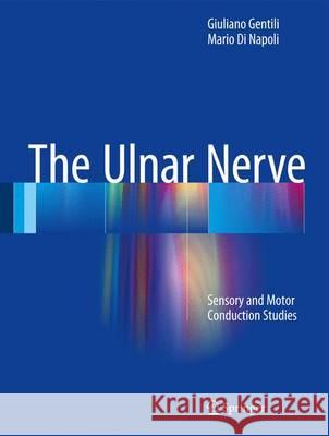 The Ulnar Nerve: Sensory and Motor Conduction Studies Gentili, Giuliano 9783319432915 Springer - książka