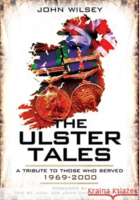 The Ulster Tales: A Tribute to Those Who Served, 1969-2000 John Wilsey 9781526781758 Pen & Sword Military - książka