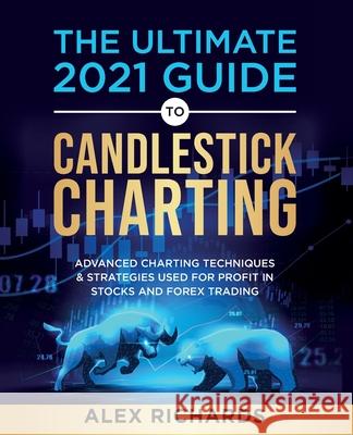 The Ultimate 2021 Guide to Candlestick Charting Alex Richards 9781739909413 21st Century Publishing Ltd - książka