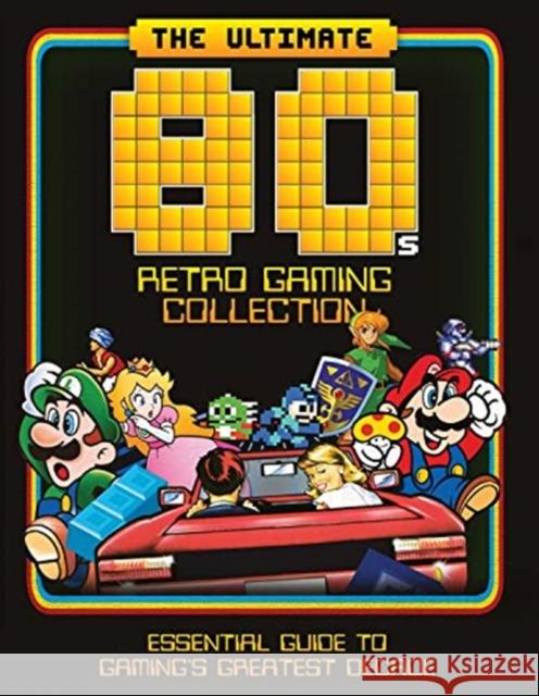 The Ultimate 80's Retro Gaming Collection: Essential Guide to Gaming's Greatest Decade Dan Peel 9781912918294 Danann Media Publishing Limited - książka