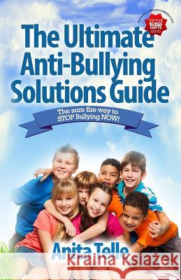 The Ultimate Anti-Bullying Solutions Guide: The Sure Fire Way To Stop Bullying Now! Telle, Anita 9781928155362 1-1-1 Publishing - książka