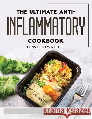 The Ultimate Anti-Inflammatory Cookbook: Tons of New Recipes Roy D Reed   9781804768310 Roy D. Reed - książka