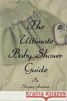 The Ultimate Baby Shower Guide Shayna Andrews 9780595183357 Writers Club Press - książka