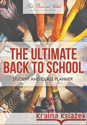 The Ultimate Back to School Student and Class Planner Flash Planners and Notebooks 9781683777649 Flash Planners and Notebooks - książka