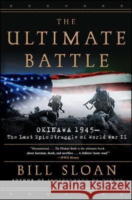 The Ultimate Battle: Okinawa 1945: The Last Epic Struggle of World War II Sloan, Bill 9780743292474 Simon & Schuster - książka