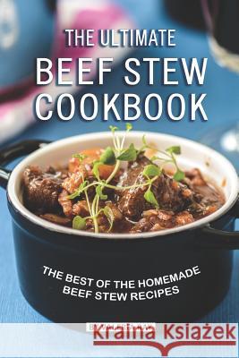 The Ultimate Beef Stew Cookbook: The Best of The Homemade Beef Stew Recipes Valeria Ray 9781080685868 Independently Published - książka