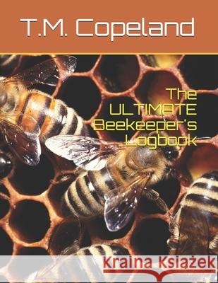 The ULTIMATE Beekeeper's Logbook Copeland, T. M. 9781091899551 Independently Published - książka