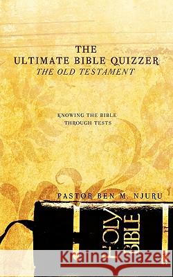 The Ultimate Bible Quizzer Pastor Ben M. Njuru 9781609570552 Xulon Press - książka