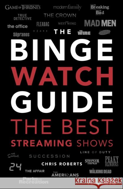 The Ultimate Bingewatching Guide: The Best Television and Streaming Shows Reviewed Chris Roberts 9781787395367 Welbeck Publishing - książka