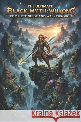 The Ultimate Black Myth: Wukong complete guide and walkthrough update 2026 Claudia Rodriguez 9798182106139 Independently Published - książka