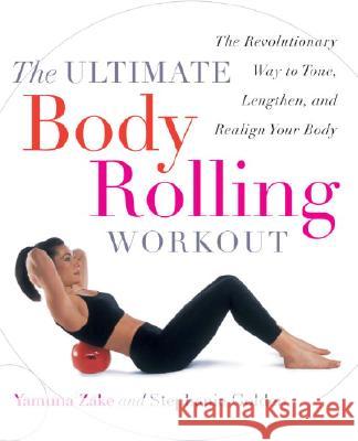 The Ultimate Body Rolling Workout: The Revolutionary Way to Tone, Lengthen, and Realign Your Body Yamuna Zake Stephanie Golden 9780767912303 Broadway Books - książka