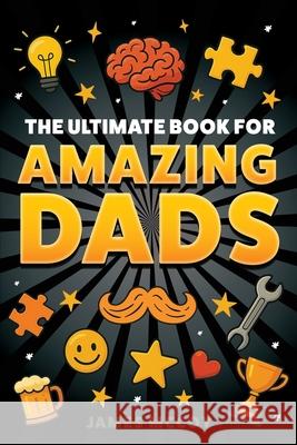 The Ultimate Book for Amazing Dads James McCoy 9781951806880 Spotlight Media - książka