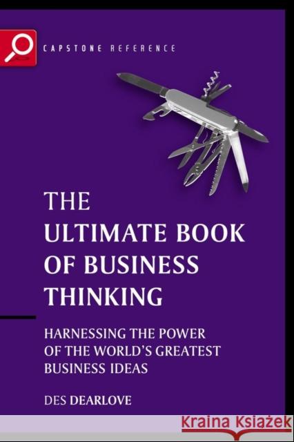 The Ultimate Book of Business Thinking: Harnessing the Power of the World's Greatest Business Ideas Dearlove, Des 9781841124407 Capstone Publishing - książka