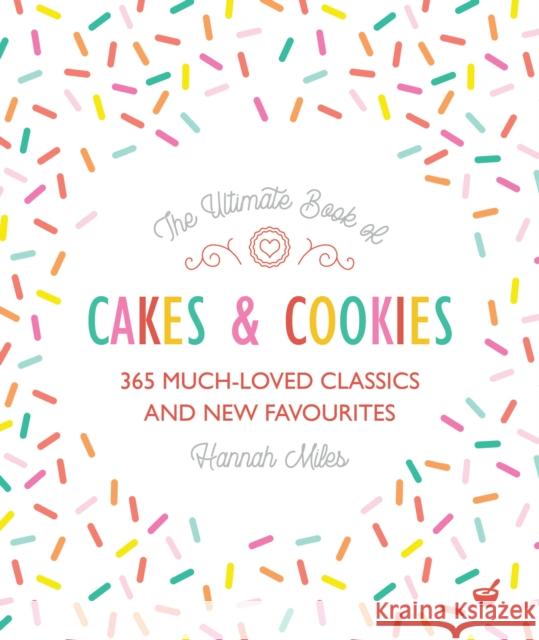 The Ultimate Book of Cakes and Cookies: 365 Much-Loved Classics and New Favourites Hannah Miles 9781848992573 Watkins Media Limited - książka