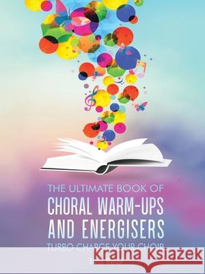 The Ultimate Book of Choral Warm-Ups and Energisers: Turbo Charge Your Choir Tina Reibl 9781728391762 Authorhouse UK - książka