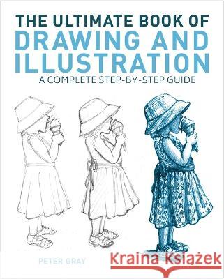 The Ultimate Book of Drawing and Illustration: A Complete Step-By-Step Guide Peter Gray 9781398826199 Sirius Entertainment - książka