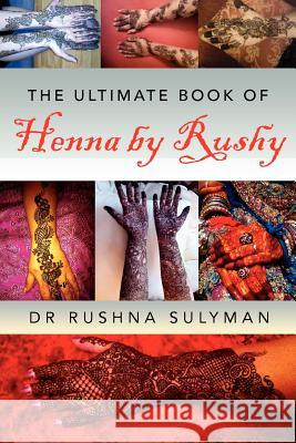The Ultimate Book of Henna by Rushy Dr Rushna Sulyman 9781477141632 Xlibris Corporation - książka