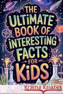 The Ultimate Book of Interesting Facts for Kids Jordan Strong 9781069328748 Jordan Strong - książka