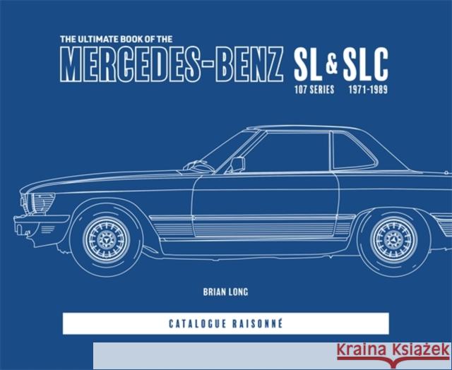 The Ultimate Book of the Mercedes-Benz Sl & Slc: 107 Series 1971 to 1989 Catalogue Raisonne Brian Long 9781787119093 David & Charles - książka