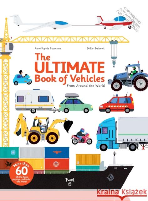 The Ultimate Book of Vehicles: From Around the World Anne-Sophie Baumann Didier Balicevic 9782848019420 Tourbillon - książka