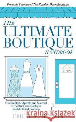 The Ultimate Boutique Handbook: How to Start a Retail Business Benson, Emily a. 9780692951767 Stylish and Successful - książka