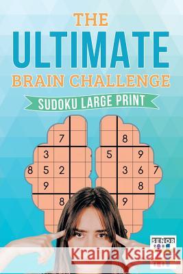 The Ultimate Brain Challenge Sudoku Large Print Senor Sudoku 9781645214038 Senor Sudoku - książka