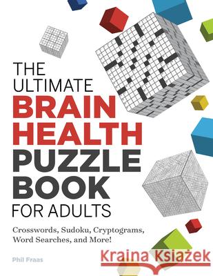 The Ultimate Brain Health Puzzle Book for Adults: Crosswords, Sudoku, Cryptograms, Word Searches, and More! Phil Fraas 9781646114085 Rockridge Press - książka