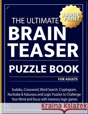 The Ultimate brain teaser puzzle book for adults: Sudoku, Crossword, Word Search, Cryptogram, Nurikabe & Kakurasu and Logic Puzzles to Challenge Your Emily C. Brooks 9783888214110 Vibrant Books - książka