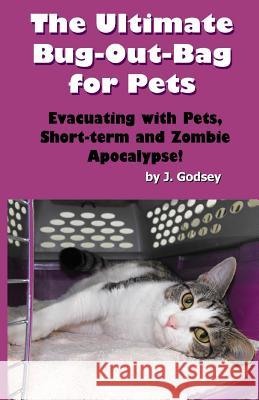 The Ultimate Bug Out Bag for Pets: Evacuating with Pets, Short-term and Zombie Ap Godsey, J. 9780615742434 Sicpress.com - książka