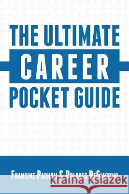 The Ultimate Career Pocket Guide Francine Parham Dolores Degiacomo 9781532736681 Createspace Independent Publishing Platform - książka