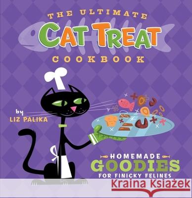 The Ultimate Cat Treat Cookbook: Homemade Goodies for Finicky Felines Liz Palika Troy Cummings 9780471792550 Howell Books - książka