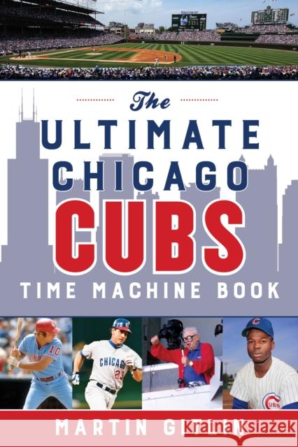 The Ultimate Chicago Cubs Time Machine Book Gitlin, Martin 9781493051786 Lyons Press - książka