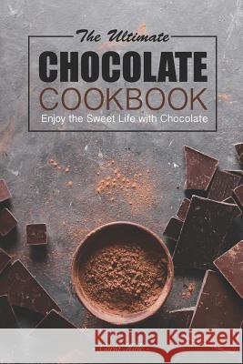 The Ultimate Chocolate Cookbook: Enjoy the Sweet Life with Chocolate Carla Hale 9781795245760 Independently Published - książka