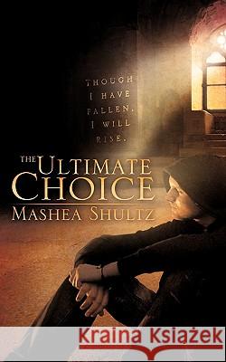 The Ultimate Choice Mashea Shultz 9781615791743 Xulon Press - książka