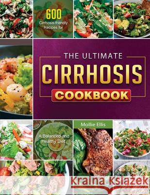 The Ultimate Cirrhosis Cookbook 2021 Mollie Ellis 9781803679501 Jason Chen - książka