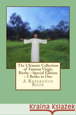 The Ultimate Collection of Famous Virgin Births - Special Edition - 3 Books in One Aaron Caldwell 9781490547350 Createspace - książka