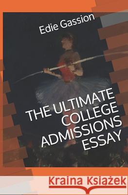 The Ultimate College Admissions Essay Edie Gassion 9781792895005 Independently Published - książka