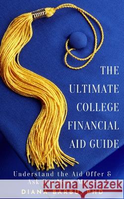 The Ultimate College Financial Aid Guide Diana Barbu 9781736187517 Diana Barbu - książka