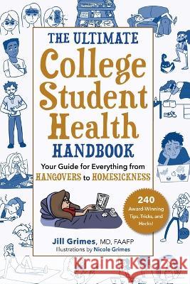 The Ultimate College Student Health Handbook: Your Guide for Everything from Hangovers to Homesickness Jill Grimes Nicole Grimes 9781510778894 Skyhorse Publishing - książka